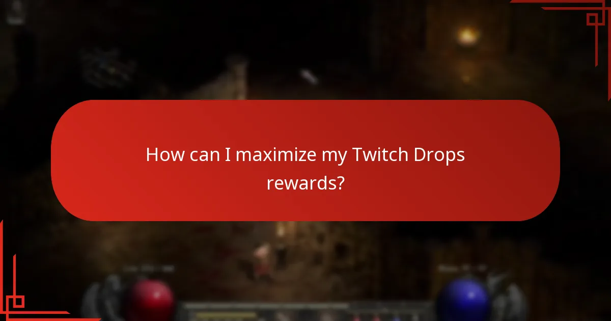 How can I maximize my Twitch Drops rewards?