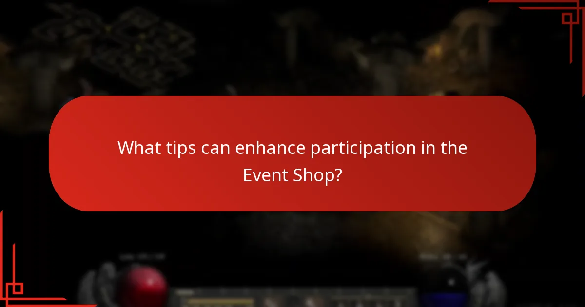 What tips can enhance participation in the Event Shop?